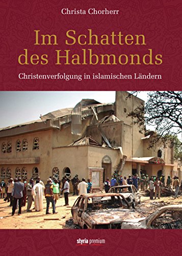 Im Schatten des Halbmonds: Christenverfolgung in islamischen Ländern (German Edition)