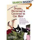 Crazy Aunt Purl's Drunk, Divorced, and Covered in Cat Hair: The True-Life Misadventures of... by Cocktails