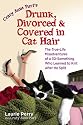 Crazy Aunt Purl's Drunk, Divorced, and Covered in Cat Hair: The True-Life Misadventures of a 30-Something Who Learned to Knit After He Split