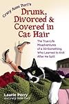 Crazy Aunt Purls Drunk, Divorced, and Covered in Cat Hair: The True-Life Misadventures of a 30-Something Who Learned to Knit After He Split