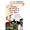 Drunk, Divorced & Covered in Cat Hair: The True-Life Misadventures of a 30-Something  Who Learned to Knit After He Split