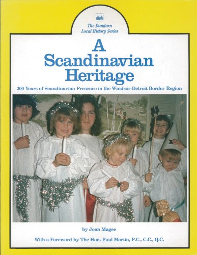 A Scandinavian Heritage: 200 Years of Scandinavian Presence in the Windsor-Detroit Border Region (Dundurn Local History Series)