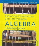 Exploring Introductory and Intermediate Algebra a Graphing Approach - Special Edition for Lansing Community College Math 107