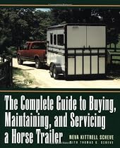 The Complete Guide to Buying, Maintaining, and Servicing a Horse Trailer