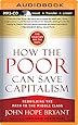 How the Poor Can Save Capitalism: Rebuilding the Path to the Middle Class