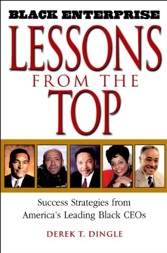 Black Enterprise Lessons from the Top: Success Strategies from America's Leading Black CEOs