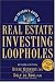 The Insider's Guide to Real Estate Investing Loopholes