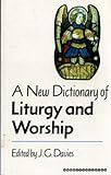 A New dictionary of liturgy & worship