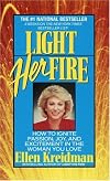 Light Her Fire : How to Ignite Passion and Excitement in the Women You Love