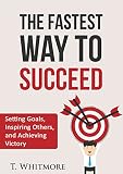 Successful: The Fastest Way to Succeed (Setting Goals, Inspiring Others, and Achieving Victory)