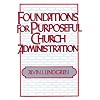 Foundations for Purposeful Church Administration