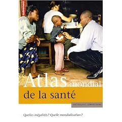 Atlas mondial de la sant� : Quelles in�galit�s ? Quelle mondialisation ?