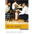 Atlas mondial de la sant� : Quelles in�galit�s ? Quelle mondialisation ?