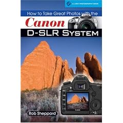 How to Take Great Photos with the Canon D-SLR System (A Lark Photography Book)