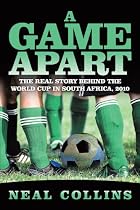 A Game Apart: The Real Story Behind the World Cup in South Africa, 2010
