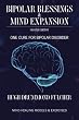 Bipolar Blessings & Mind Expansion Second Edition: One Cure For Bipolar Disorder