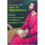 Life in Abundance: Studies of John's Gospel in Tribute to Raymond E. Brownby John R. Donahue