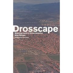 Drosscape: Wasting Land in Urban America