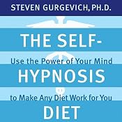 The Self-Hypnosis Diet: Use the Power of Your Mind to Make Any Diet Work for You | [Steven Gurgevich]
