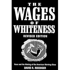 The Wages of Whiteness: Race and the Making of the American Working Class (Haymarket)