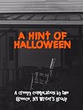 A Hint of Halloween - 23 Tales of Horror and Suspense: A creepy complication by the Greece, NY Writers' group (Weird People Writing A Creepy Compilation)