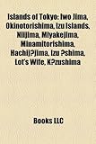 Islands of Tokyo: Iwo Jima, Okinotorishima, Izu Islands, Niijima, Miyakejima, Minamitorishima, Hachij?jima, Izu ?Shima, Lot's Wife, K?zu-