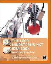 THE LEGO MINDSTORMS NXT IDEA BOOK: Design, Invent, and Build