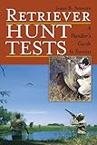 Retriever Hunt Tests: A Handler's Guide to Success