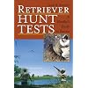 Retriever Hunt Tests: A Handler's Guide to Success