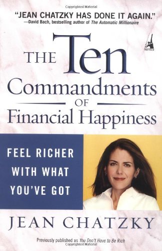 The Ten Commandments of Financial Happiness: Feel Richer with What You've Got [Paperback] [2005] Jean Chatzky