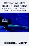 Kissing Whales Healing Dolphins: AquaCranial Therapy and the Cetacea Bleu Babies