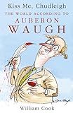 Kiss me, Chudleigh : the world according to Auberon Waugh