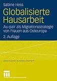 Globalisierte Hausarbeit: Au-pair als Migrationsstrategie von Frauen aus Osteuropa (Geschlecht und Gesellschaft)