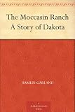 The Moccasin Ranch A Story of Dakota