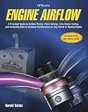 Engine Airflow HP1537: A Practical Guide to Airflow Theory, Parts Testing, Flow Bench Testing and Analyzing Data to Increase Performance for Any Street or Racing Engine
