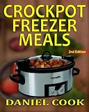Crockpot Freezer Meals - 2nd Edition: 110 Delicious Crockpot Freezer Meals (Crockpot Meals)