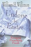 Undone by Easter: Keeping Preaching Fresh