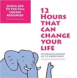 12 hours that can change your life : living life to the full course resources