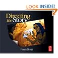 Directing the Story: Professional Storytelling and Storyboarding... by Francis Glebas