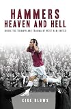 Hammers Heaven and Hell: From Take-off to Tevez - Two Seasons of Triumph and Trauma at West Ham United