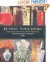 Playing with Books: The Art of Upcycling, Deconstructing, and Reimagining the Book
