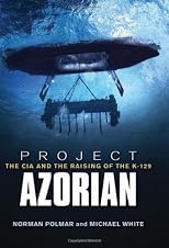Project Azorian: The CIA and the Raising of K-129