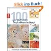 100 verblüffende Techniken in Acryl: Grenzen der Acrylmalerei überschreiten 100 verblüffende Techniken in Acryl: Grenzen der Acrylmalerei überschreiten