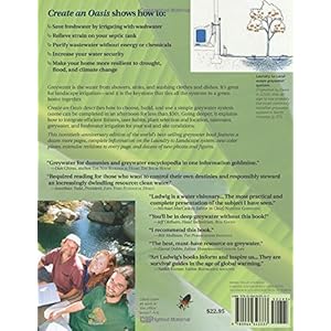 The New Create an Oasis with Greywater 6th Ed: Integrated Design for Water Conservation, Reuse, Rainwater Harvesting, and Sustainable Landscaping