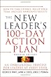 The New Leader's 100-Day Action Plan: How to Take Charge, Build Your Team, and Get Immediate Results
