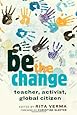 be the change: teacher, activist, global citizen (Global Studies in Education)