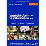 Process Guide for Students for Interdisciplinary Work in Computer Science/Informatics: Instructions Manual - Handbuch f�r Studierendevon "Andreas Holzinger"