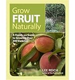 Grow fruit naturally : a hands-on guide to luscious, home-grown fruit
