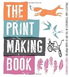 The print making book : projects and techniques in the art of hand-printing