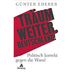 Tr�um weiter, Deutschland!: Politisch korrekt gegen die Wand